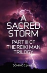 A Sacred Storm: Part III of The Reiki Man Trilogy - Dominic C. James