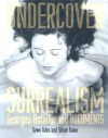 Undercover Surrealism: Georges Bataille and Documents - Dawn Ades, Simon Baker