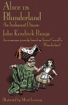 Alice in Blunderland: An Iridescent Dream. an Economic Parody Based on Lewis Carroll's Wonderland - John Kendrick Bangs, Albert Levering, Michael Everson