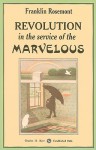 Revolution in the Service of the Marvelous - Franklin Rosemont