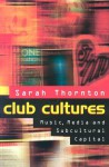 Club Cultures: Music, Media, and Subcultural Capital (Music Culture) - Sarah Thornton