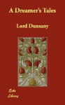 A Dreamer's Tales - Lord Dunsany