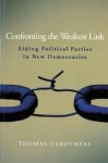 Confronting the Weakest Link: Aiding Political Parties in New Democracies - Thomas Carothers