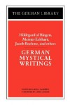 German Mystical Writings: Hildegard of Bingen, Meister Eckhart, Jacob Boehme & Others - Karen J. Campbell, Jakob Böhme, Hildegard of Bingen, Meister Eckhart