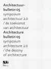 Architecture Bulletin 05 - Francine Houben, Winy Maas, Ben van Berkel, Wiel Arets, Mels Crouwel, Willen Neutelings