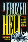 A Frozen Hell: The Russo-Finnish Winter War of 1939-40 - William R. Trotter