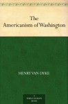 The Americanism of Washington - Henry van Dyke