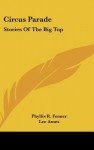 Circus Parade: Stories of the Big Top - Phyllis R. Fenner, Lee J. Ames