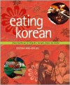 Eating Korean: from Barbecue to Kimchi, Recipes from My Home - Cecilia Hae-Jin Lee