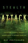 Stealth Attack: Protecting Yourself Against Satan's Plan to Destroy Your Life - Ray Pritchard