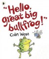 Hello, Great Big Bullfrog! - Colin West