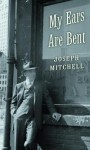 My Ears Are Bent - Joseph Mitchell