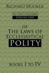 Of The Laws Of Ecclesiastical Polity: Volumes 1-4 - Richard Hooker