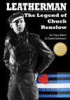 Leatherman: The Legend of Chuck Renslow (Color): (Deluxe Color Edition) - Tracy Baim, Owen Keehnen