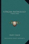 A Pagan Anthology: Poems, 1918 - Hart Crane