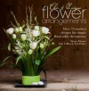 Chic & Unique Flower Arrangements: Over 35 Modern Designs for Simple Floral Table Decorations - Julie Collins, Tina Parkes