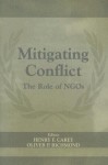 Mitigating Conflict: The Role of NGOs - Henry F. Carey, Oliver P. Richmond