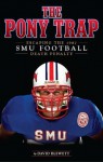 The Pony Trap: Escaping the 1987 SMU Football Death Penalty - David Blewett