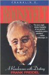 Franklin D. Roosevelt: A Rendezvous With Destiny - Frank Freidel