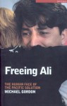 Freeing Ali: The Human Face of the Pacific Solution - Michael Gordon