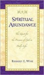 Spiritual Abundance: The Quest for the Presence of God in Daily Life - Robert L. Wise