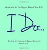 I Do...: Questions for the Biggest Day of Your Life - Evelyn McFarlane, James Saywell