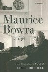 Maurice Bowra: A Life - L.G. Mitchell