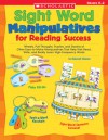 Sight Word Manipulatives for Reading Success: Wheels, Pull-Throughs, Puzzles, and Dozens of Other Easy-to-Make Manipulatives That Help Kids Read, Write, and Really Learn High-Frequency Words - Deborah Schecter