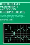 High Frequency Measurements and Noise in Electronic Circuits - Douglas C. Smith