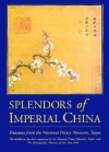 Splendors Of Imperial China: Treasures From The National Palace Museum, Taipei - Maxwell K. Hearn