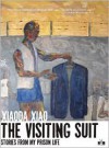 The Visiting Suit: Stories From My Prison Life - Xiaoda Xiao