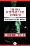 The Man Everybody Was Afraid Of (The Dave Brandstetter Mysteries) - Joseph Hansen