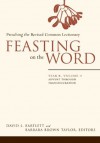 Feasting on the Word: Year B, Volume 1, Advent through Transfiguration - David L. and Taylor Bartlett, Barbara Brown Taylor