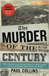 The Murder of the Century: The Gilded Age Crime That Scandalized a City & Sparked the Tabloid Wars - Paul Collins