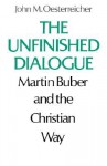 The Unfinished Dialogue: Martin Buber and the Christian Way - John M. Oesterreicher