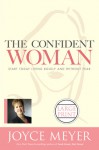 The Confident Woman: Start Today Living Boldly and Without Fear - Joyce Meyer