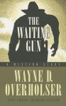 The Waiting Gun: A Western Story - Wayne D. Overholser