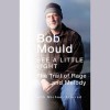 See a Little Light: The Trail of Rage and Melody (Audio) - Bob Mould