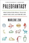 Paleofantasy: What Evolution Really Tells Us about Sex, Diet, and How We Live - Marlene Zuk