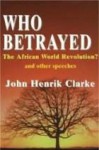 Who Betrayed the African World Revolution? - John Henrik Clarke