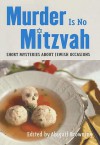 Murder Is No Mitzvah: Short Mysteries about Jewish Occasions - Abigail Browning