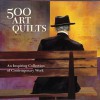 500 Art Quilts: An Inspiring Collection of Contemporary Work - Ray Hemachandra, Ray Hemachandra, Julie Hales, Karey Bresenhan