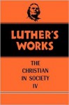 Luther's Works Christian in Society IV (Luther's Works 47) (Luther's Works) - Martin Luther, Helmut T. Lehmann, Franklin Sherman