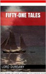 Fifty-one Tales (ILLUSTRATED) - Lord Dunsany