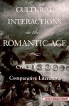 Cultural Interactions in the Romantic Age: Critical Essays in Comparative Literature - Gregory Maertz