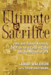 Ultimate Sacrifice: John and Robert Kennedy, the Plan for a Coup in Cuba and the Murder of JFK - Lamar Waldron, Thom Hartmann