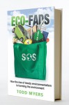 Eco-Fads: How the Rise of Trendy Environmentalism is Harming the Environment - Todd Myers