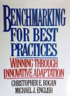 Benchmarking For Best Practices: Winning Through Innovative Adaptation - Christopher Bogan, Michael English