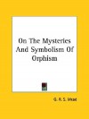 On the Mysteries and Symbolism of Orphism - G.R.S. Mead