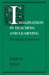 Imagination in Teaching and Learning: The Middle School Years - Kieran Egan